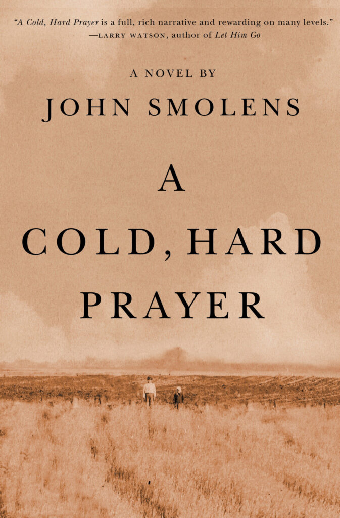 A Cold Hard Prayer Book Cover - a new novel by Author, John Smolens